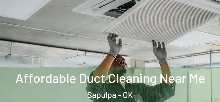  Affordable Duct Cleaning Near Me Sapulpa - OK
