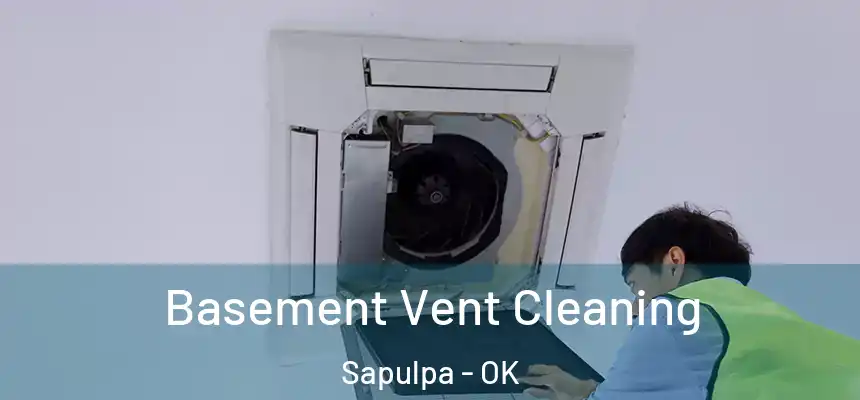  Basement Vent Cleaning Sapulpa - OK