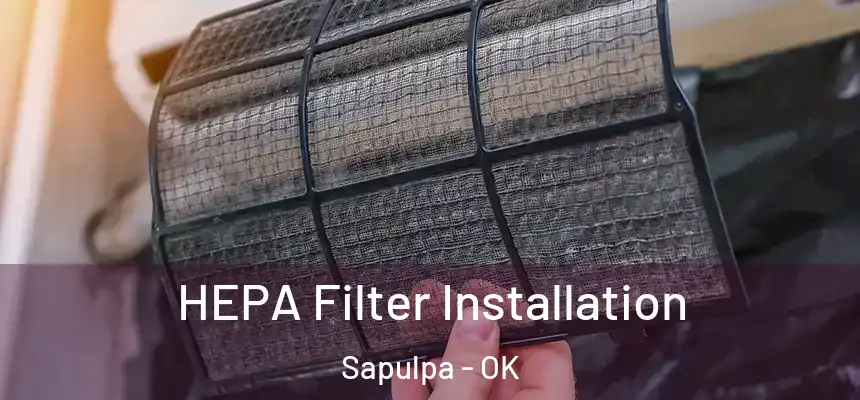  HEPA Filter Installation Sapulpa - OK
