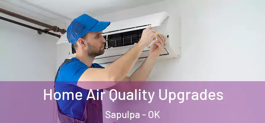  Home Air Quality Upgrades Sapulpa - OK