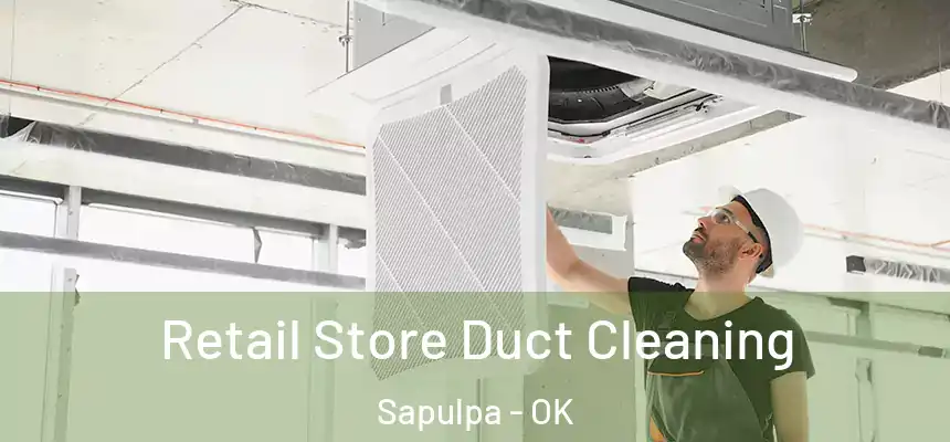  Retail Store Duct Cleaning Sapulpa - OK